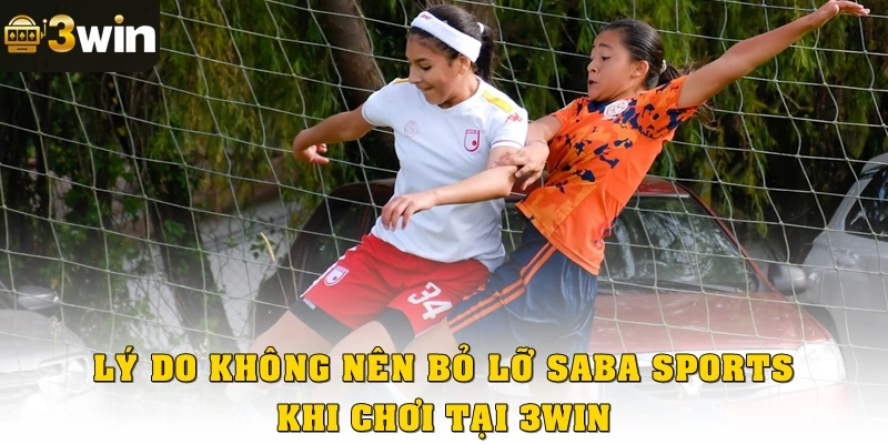 Lý do bạn không nên bỏ lỡ SABA Sports khi chơi tại 3win 