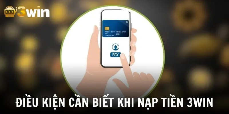 3 điều kiện cần thiết khi thực hiện nạp tiền 