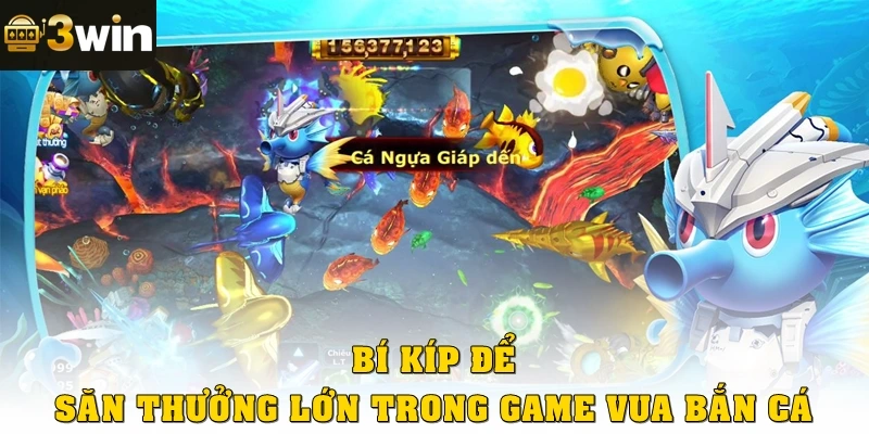 Bí kíp để săn thưởng lớn trong game vua bắn cá
