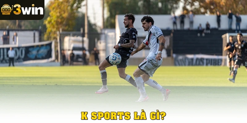 Sảnh K Sports là gì?