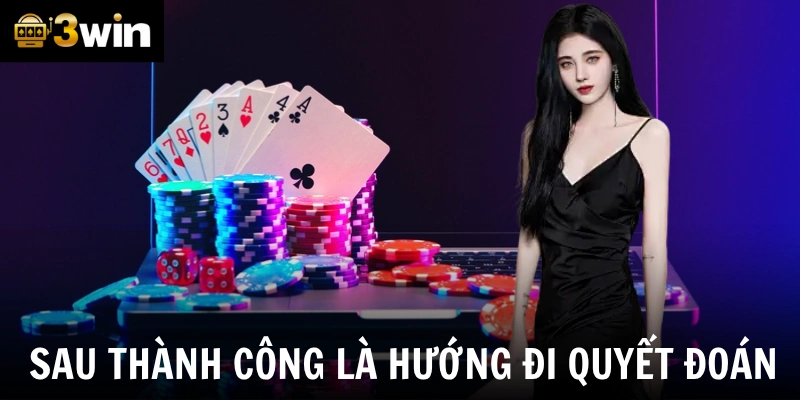 Sau thành công là hướng đi mạnh mẽ, quyết đoán hơn