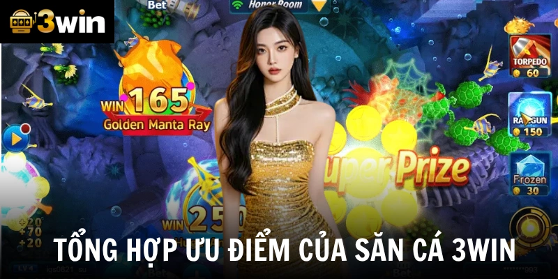 Tổng hợp ưu điểm của săn cá 3win